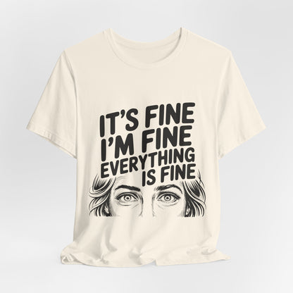 It's Fine, I'm Fine, Everything Is Fine Tee