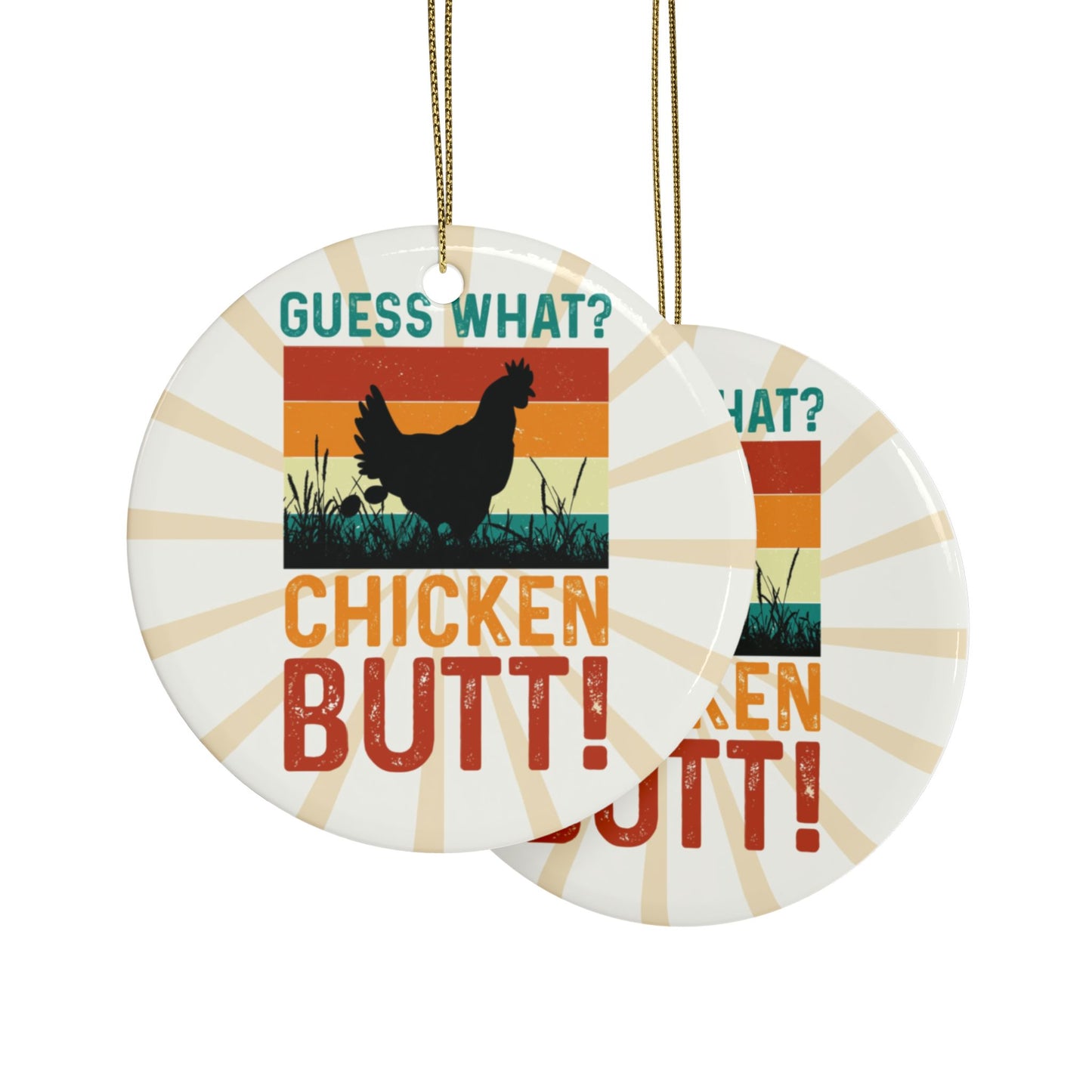 Guess What? Chicken Butt! Ceramic Ornament