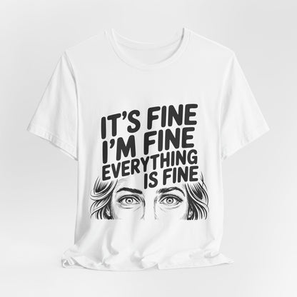 It's Fine, I'm Fine, Everything Is Fine Tee