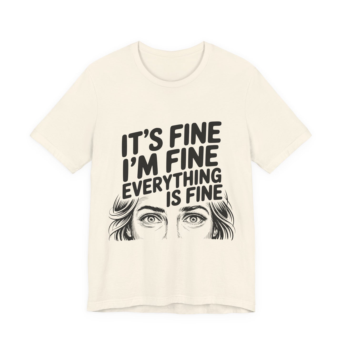 It's Fine, I'm Fine, Everything Is Fine Tee
