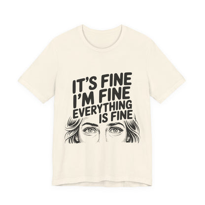 It's Fine, I'm Fine, Everything Is Fine Tee