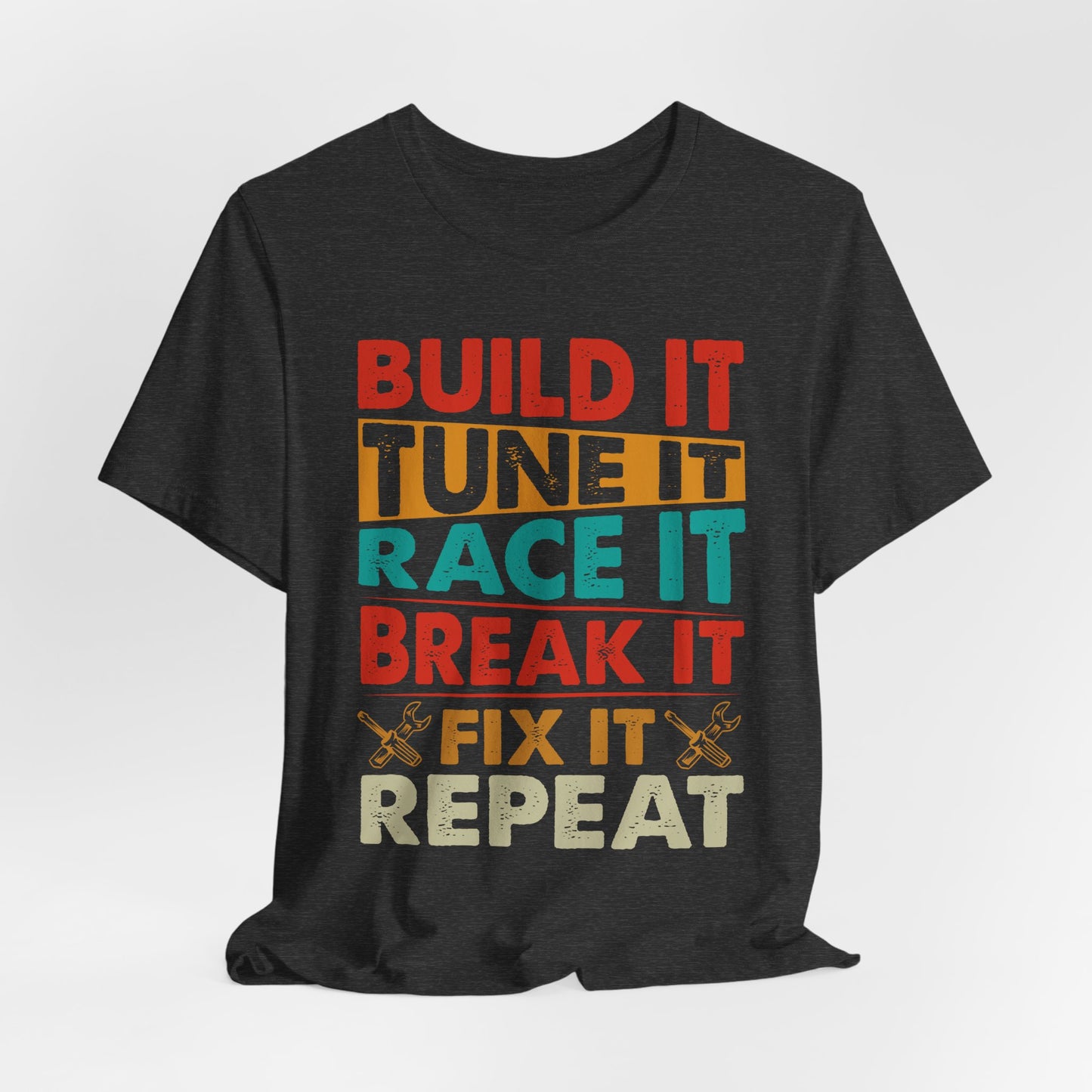 Build It Tune It Race It Break It Fix It Repeat Car Guy Tee