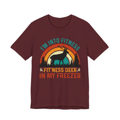 I'm Into Fitness, Fit'ness Deer In My Freezer Hunting Tee