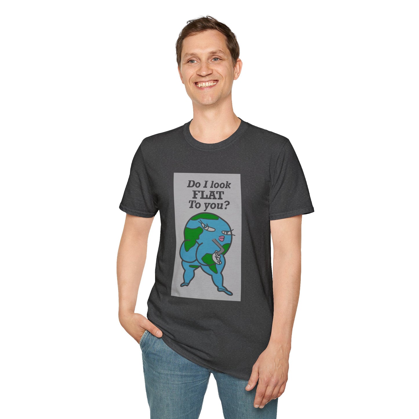 Do I Look Flat To You? Tee