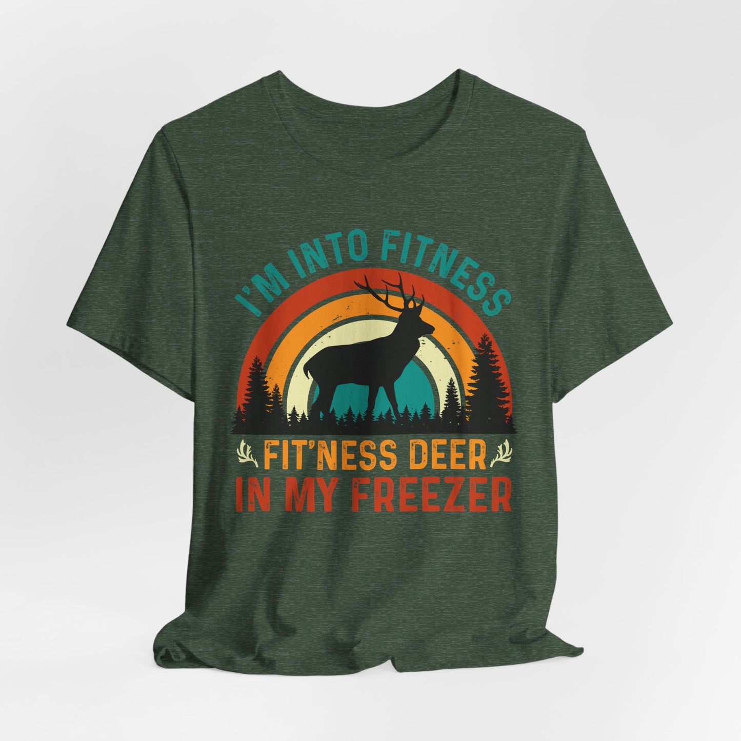 I'm Into Fitness, Fit'ness Deer In My Freezer Hunting Tee