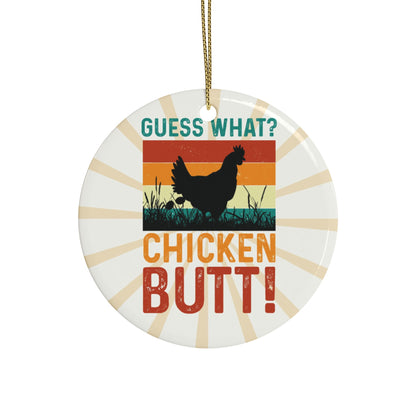 Guess What? Chicken Butt! Ceramic Ornament