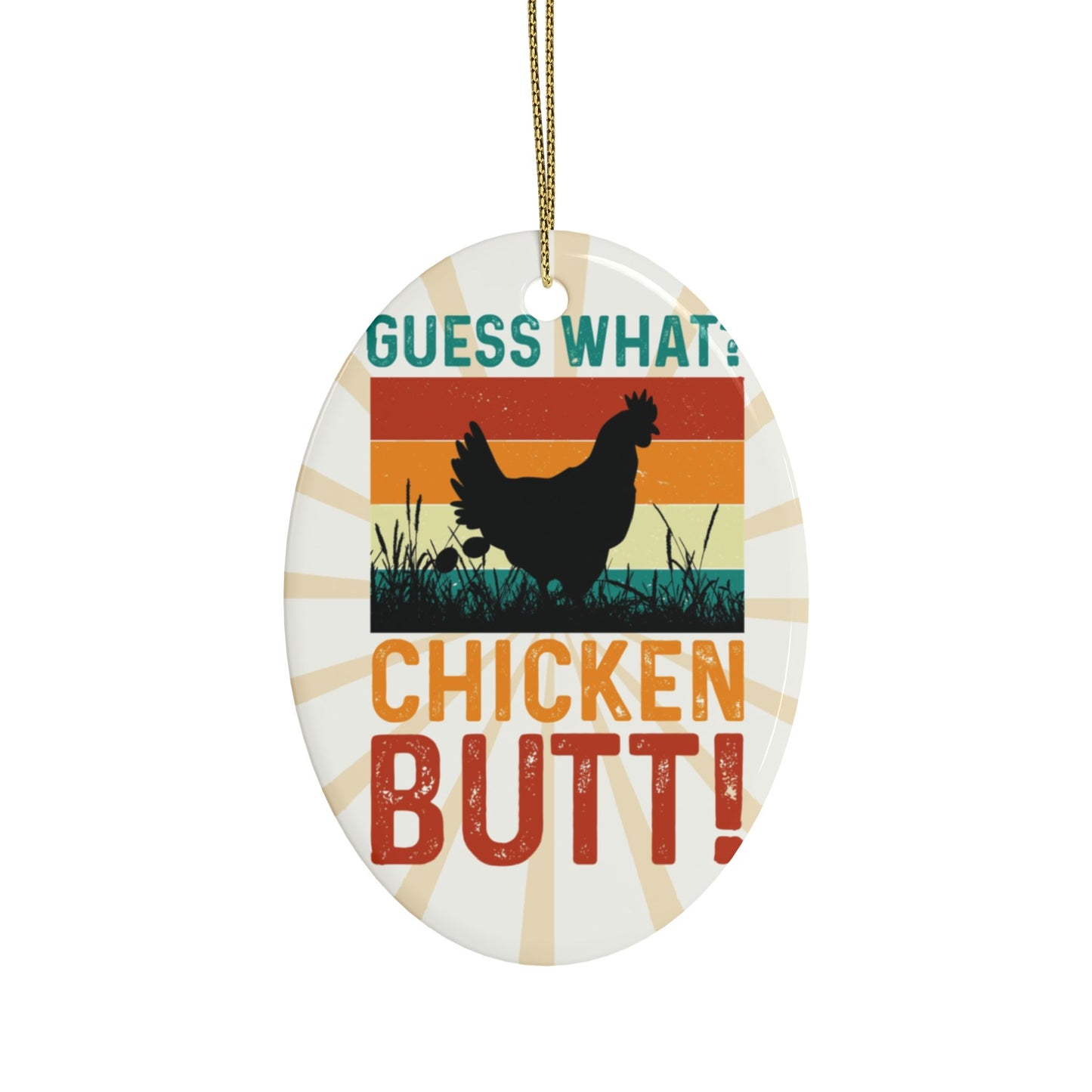Guess What? Chicken Butt! Ceramic Ornament