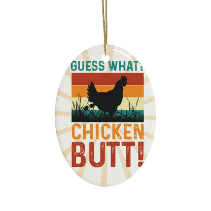 Guess What? Chicken Butt! Ceramic Ornament