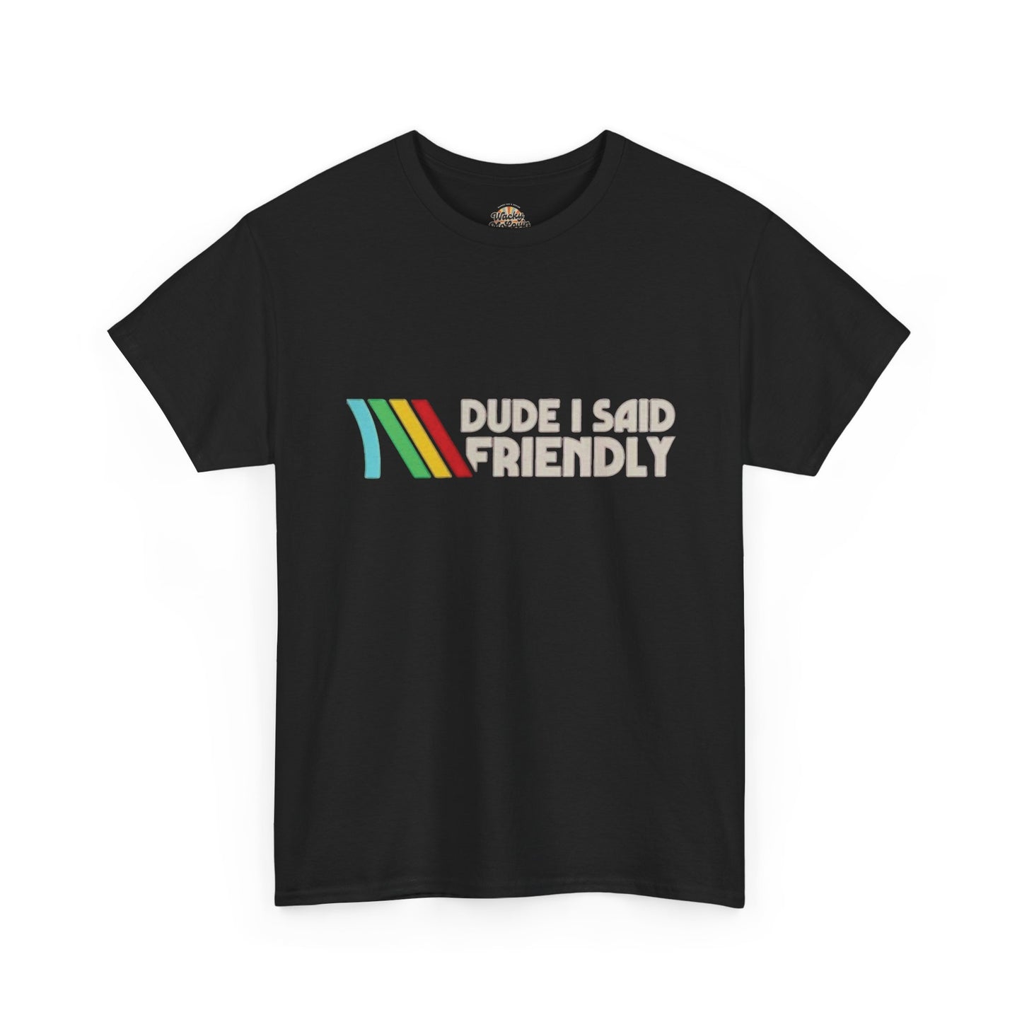 Dude I Said Friendly Tee | Funny Retro Gamer Shirt | Co-Op Chaos Graphic