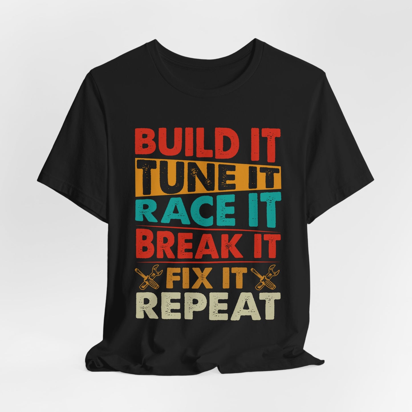 Build It Tune It Race It Break It Fix It Repeat Car Guy Tee