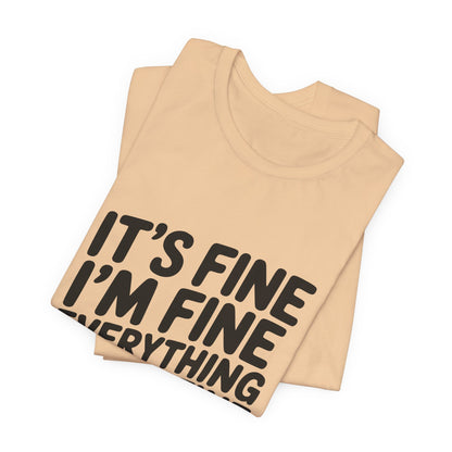 It's Fine, I'm Fine, Everything Is Fine Tee