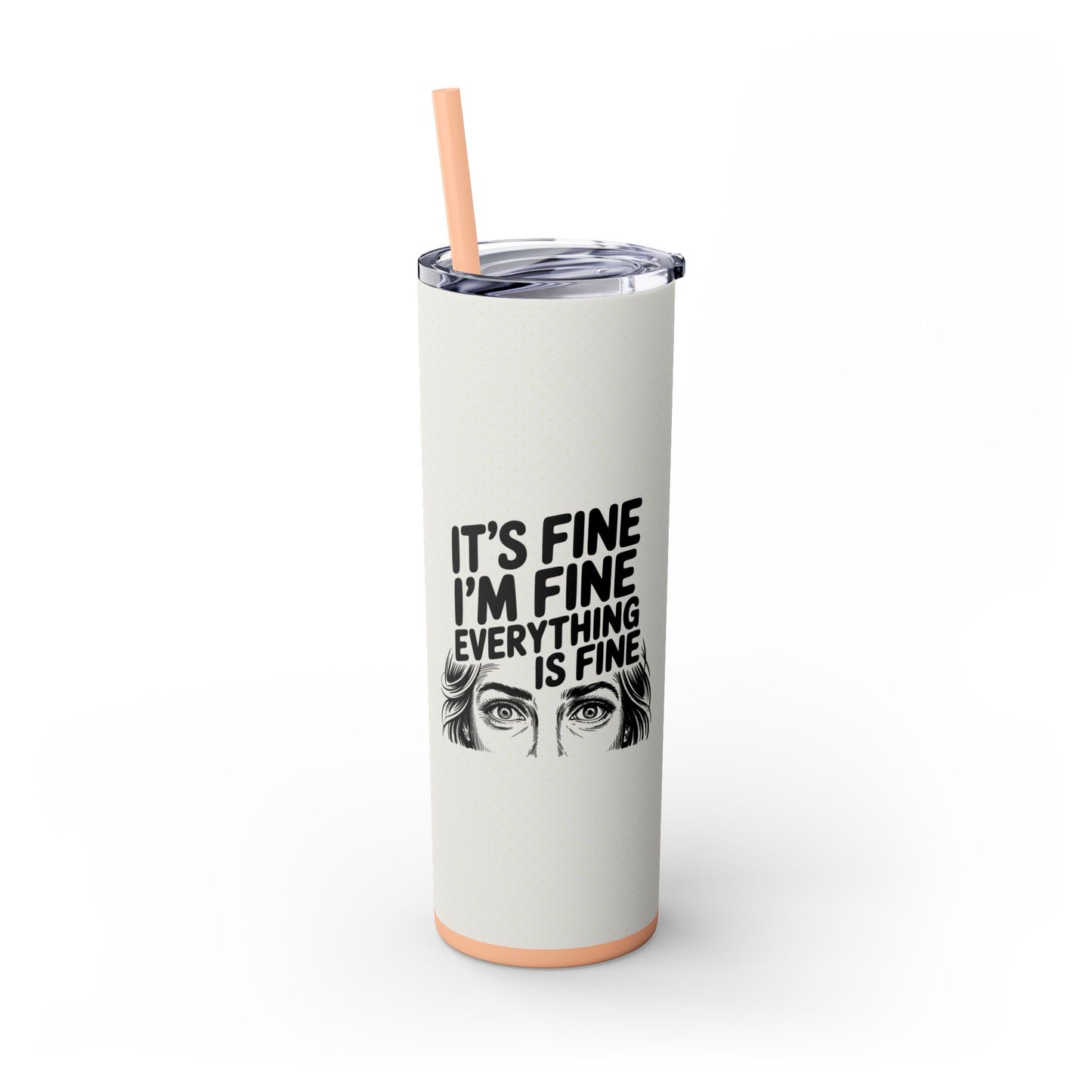 It's Fine I'm Fine 20oz Skinny Tumbler