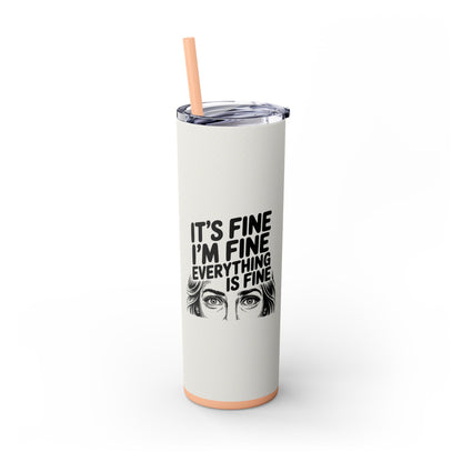 It's Fine I'm Fine 20oz Skinny Tumbler