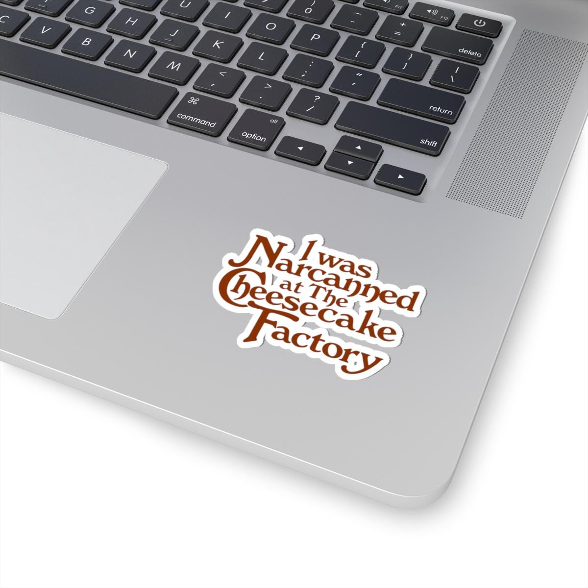 I Was Narcaned at The Cheesecake Factory Sticker | Kiss-Cut Sticker