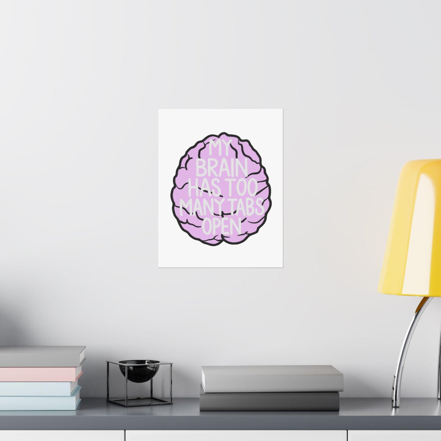 My Brain Has Too Many Tabs Open Poster | Matte Vertical Poster