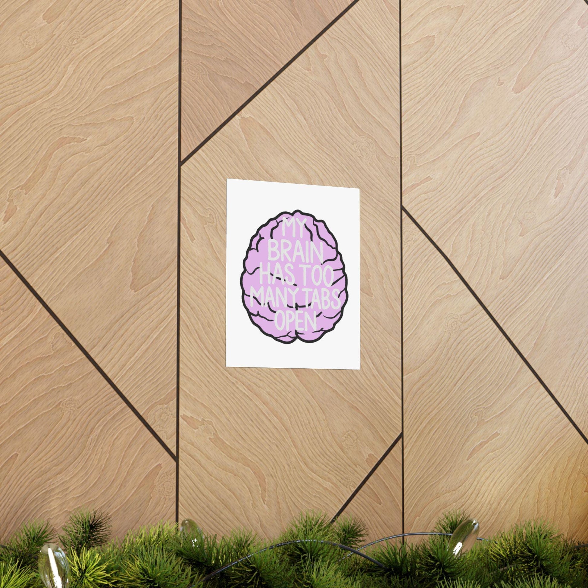 My Brain Has Too Many Tabs Open Poster | Matte Vertical Poster