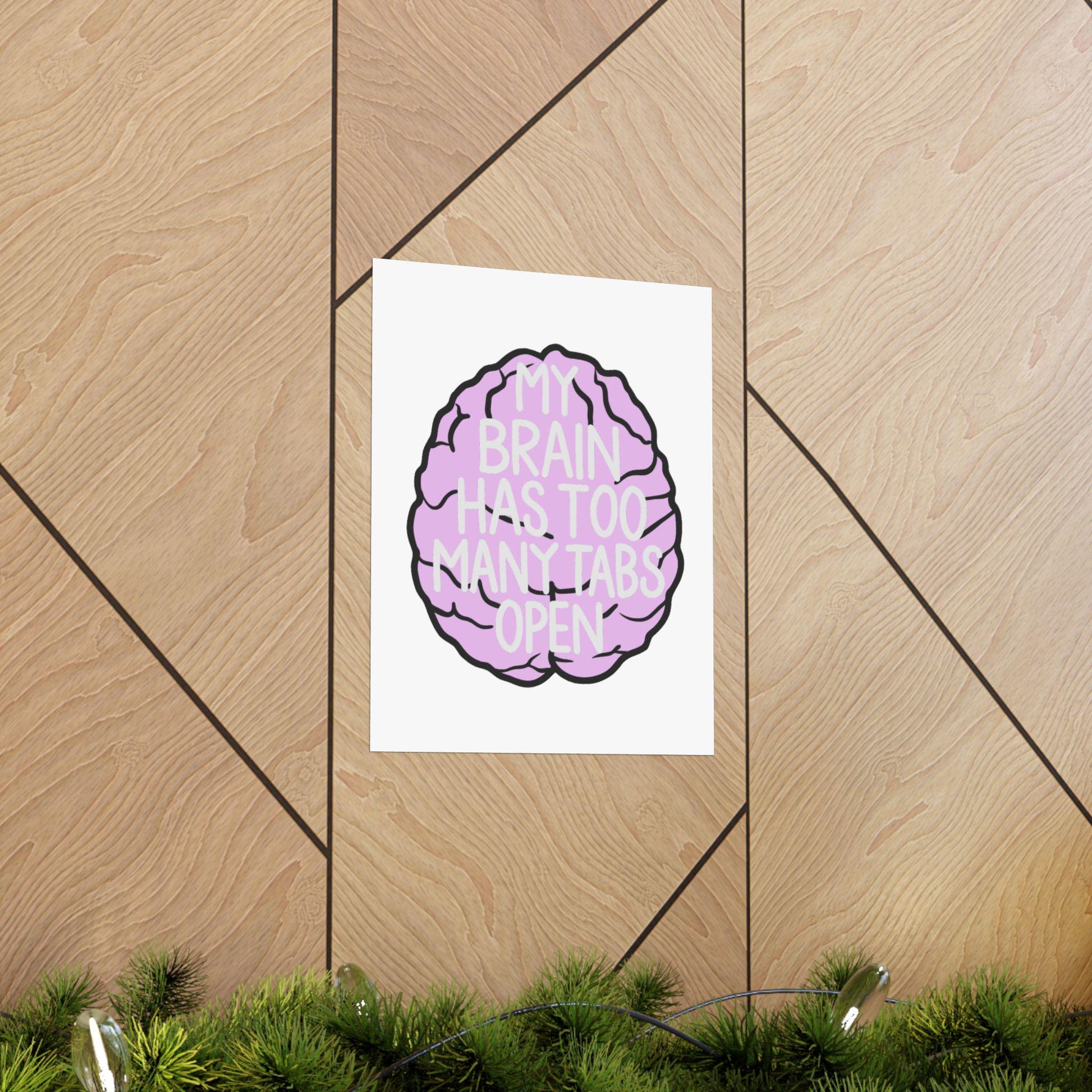 My Brain Has Too Many Tabs Open Poster | Matte Vertical Poster