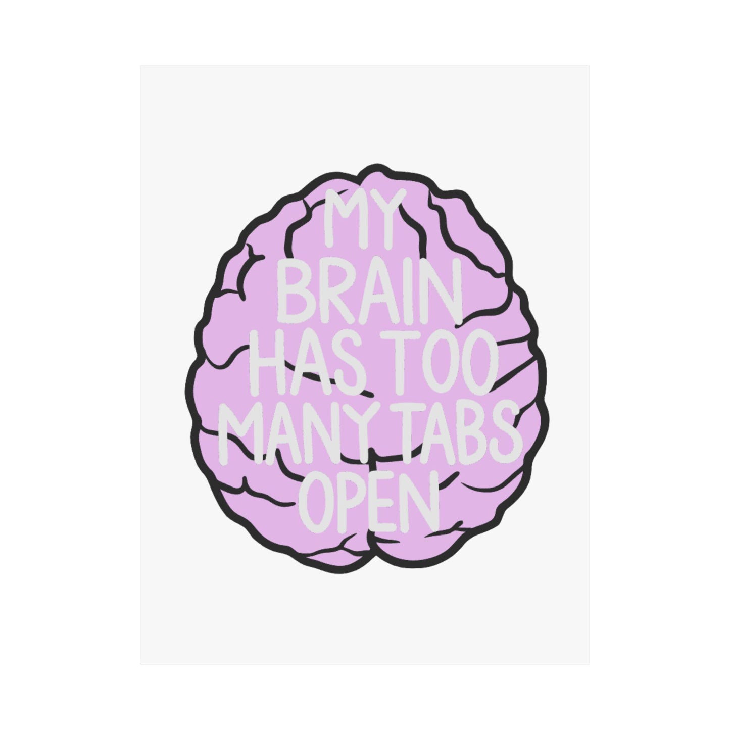 My Brain Has Too Many Tabs Open Poster | Matte Vertical Poster