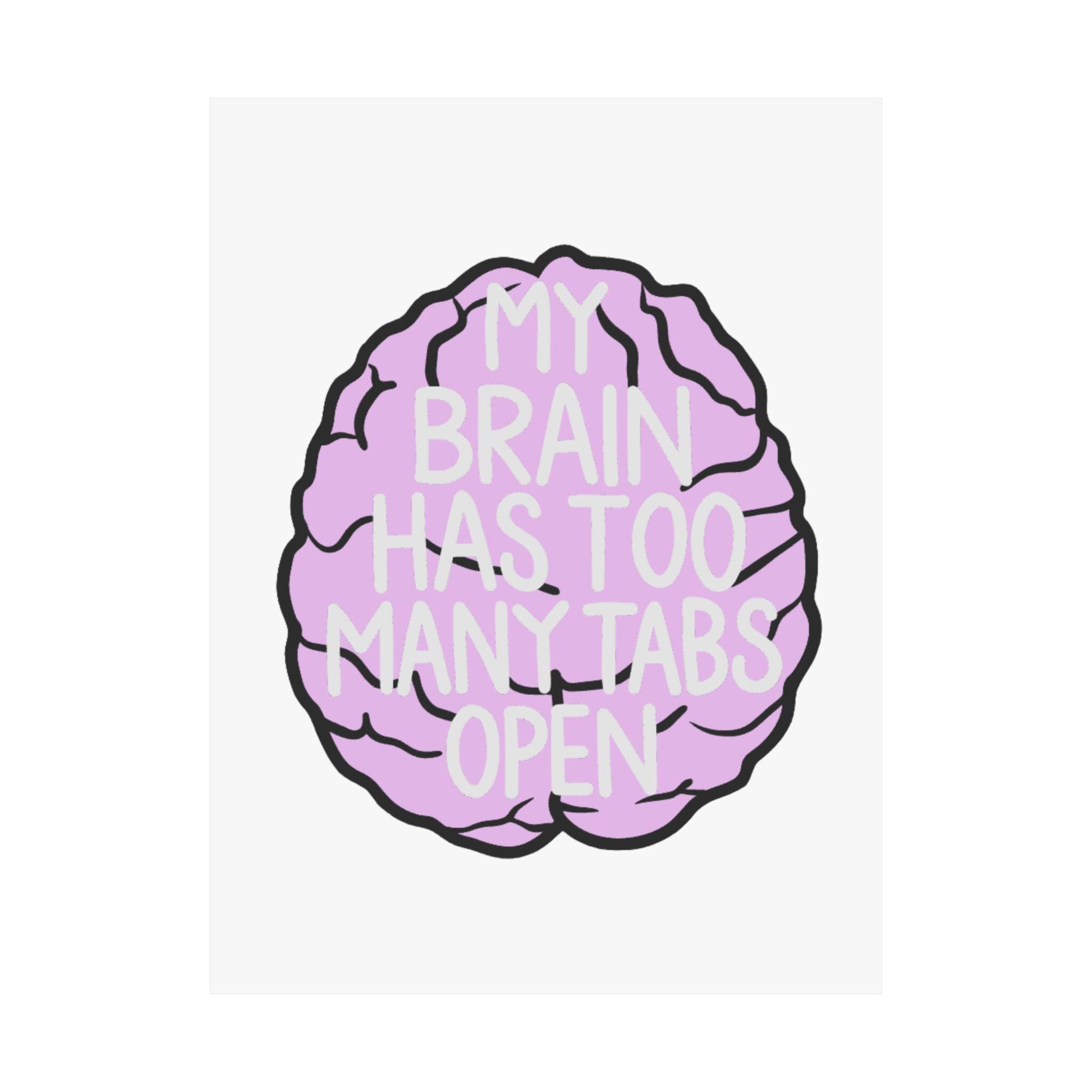 My Brain Has Too Many Tabs Open Poster | Matte Vertical Poster